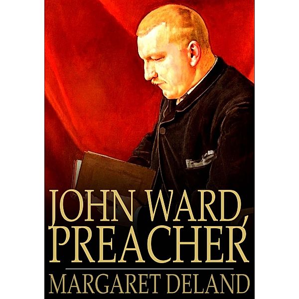 John Ward, Preacher / The Floating Press, Margaret Deland