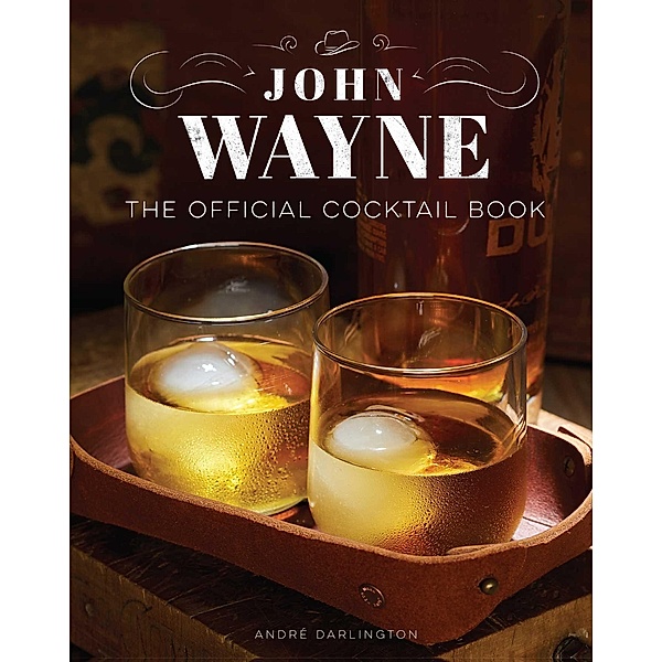 John Wayne: The Official Cocktail Book, Insight Editions