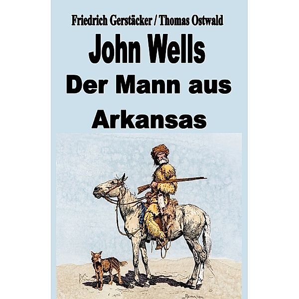 John Wells - der Mann aus Arkansas, Friedrich Gerstäcker