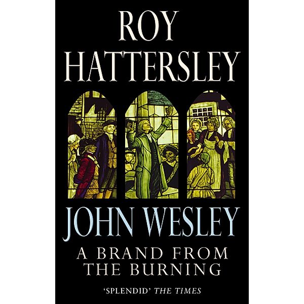 John Wesley: A Brand From The Burning, Roy Hattersley