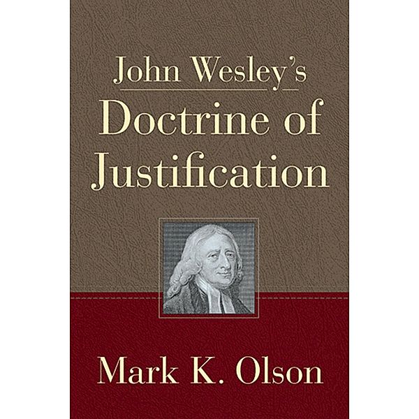 John Wesley's Doctrine of Justification, Mark. K. Olson