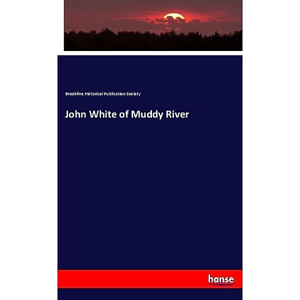 John White of Muddy River, Brookline Historical Publication Society