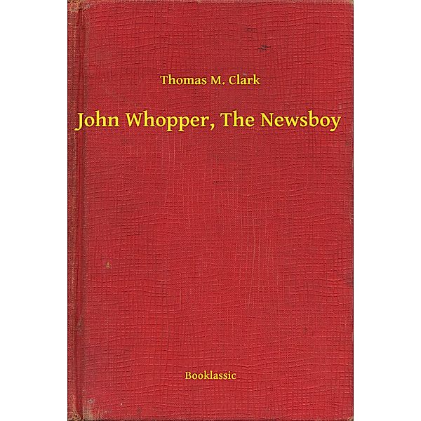 John Whopper, The Newsboy, Thomas M. Clark