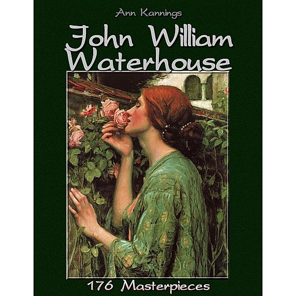John William Waterhouse: 176 Masterpieces, Ann Kannings