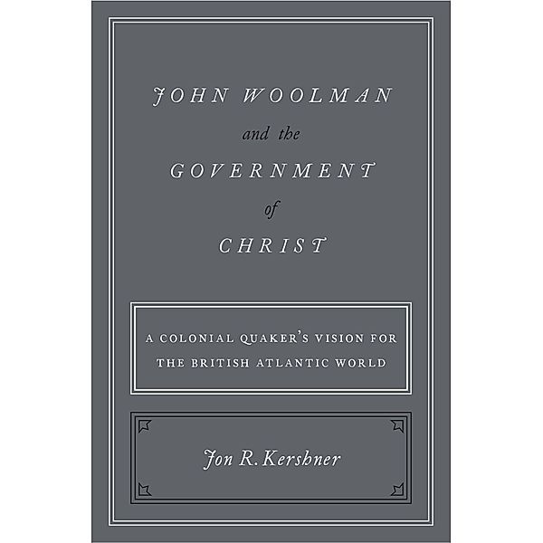 John Woolman and the Government of Christ, Jon R. Kershner