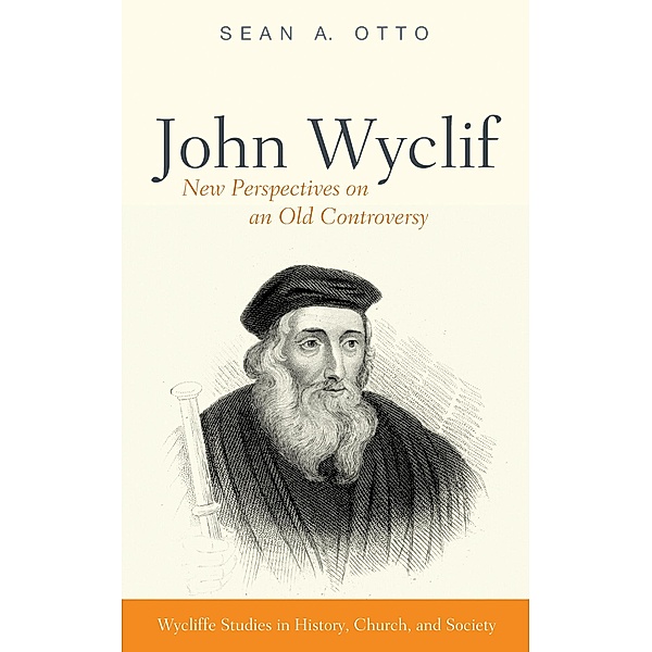 John Wyclif / Wycliffe Studies in History, Church, and Society, Sean A. Otto