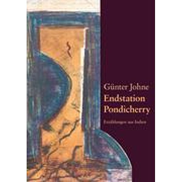 Johne, G: Endstation Pondicherry, Günter Johne