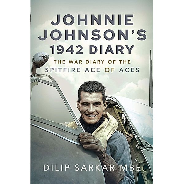 Johnnie Johnson's 1942 Diary / Air World, Sarkar MBE Dilip Sarkar MBE