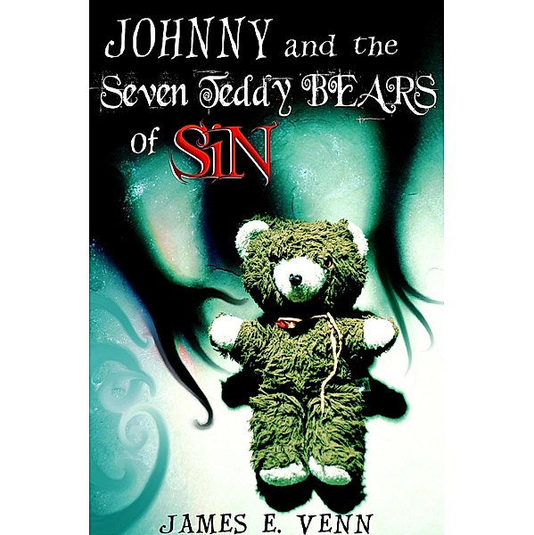Johnny and the Seven Teddy Bears of Sin / James E Venn, James E Venn