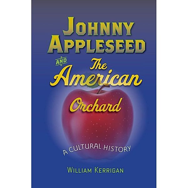 Johnny Appleseed and the American Orchard, William Kerrigan