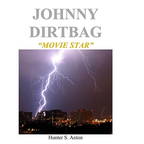 Johnny Dirtbag &quote;Movie Star&quote;, Hunter S. Anton
