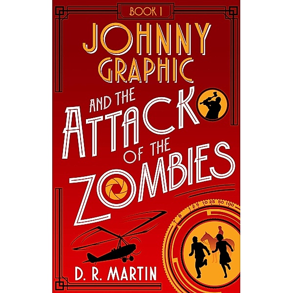 Johnny Graphic and the Attack of the Zombies (Johnny Graphic Adventures, #2) / Johnny Graphic Adventures, D. R. Martin