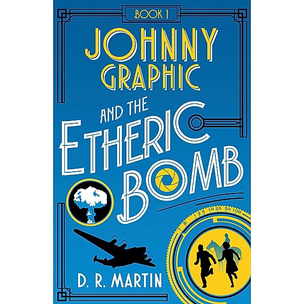 Johnny Graphic and the Etheric bomb (Johnny Graphic Adventures, #1) / Johnny Graphic Adventures, D. R. Martin
