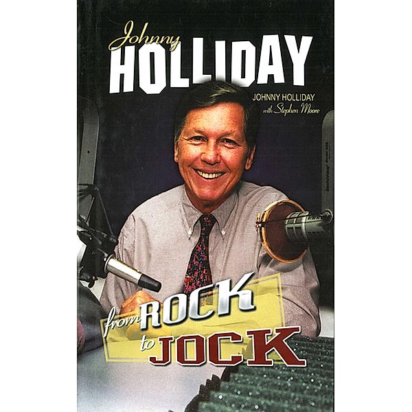 Johnny Holliday: From Rock to Jock, Johnny Holliday, Stephen Moore