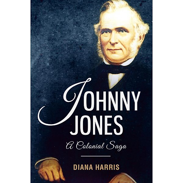 Johnny Jones: A Colonial Saga / Diana Harris, Diana Harris