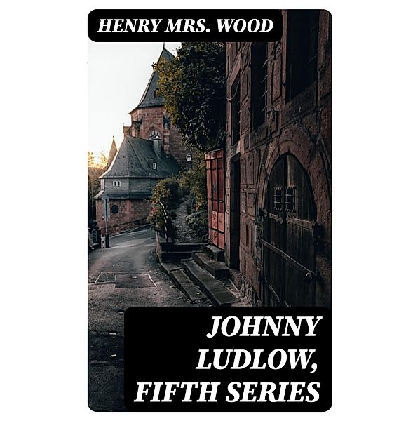 Johnny Ludlow, Fifth Series, Henry Wood