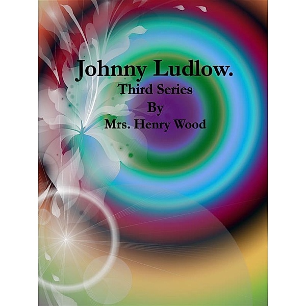Johnny Ludlow: Johnny Ludlow: Third Series, Mrs. Henry Wood