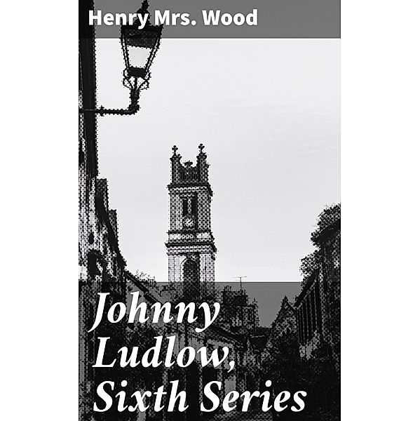 Johnny Ludlow, Sixth Series, Henry Wood