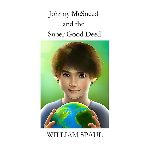 Johnny McSneed and the Super Good Deed (Johnny McSneed series, #1) / Johnny McSneed series, William Spaul