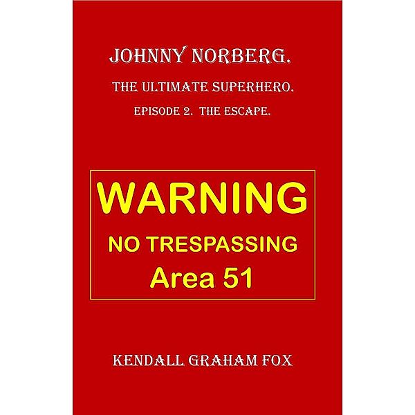 Johnny Norberg. The Ultimate Superhero. Episode 2. Escape. / Johnny Norberg, Kendall Graham Fox