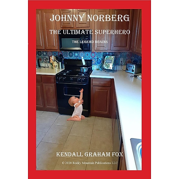 Johnny Norberg. The Ultimate Superhero. The Legend Begins / Johnny Norberg, Kendall Graham Fox
