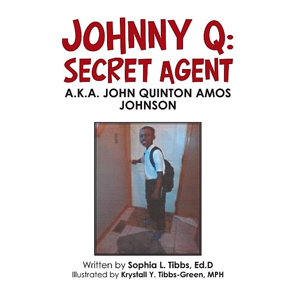 Johnny Q: Secret Agent, Sophia L. Tibbs Ed. D