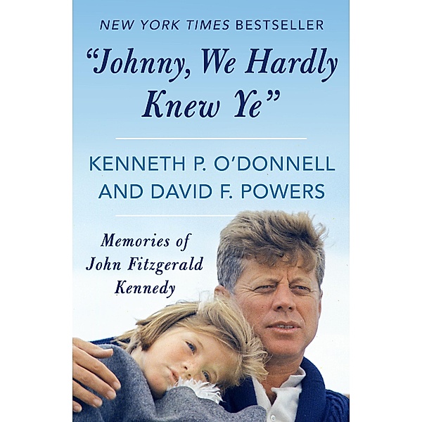 Johnny, We Hardly Knew Ye, Kenneth P. O'Donnell, David F. Powers