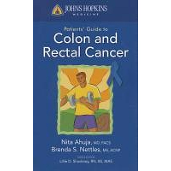 Johns Hopkins Patient Guide to Colon and Rectal Cancer, Choti, Michael Choti, Nita Ahuja