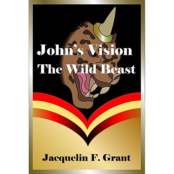 John's Vision: The Wild Beast, Jacquelin F. Grant