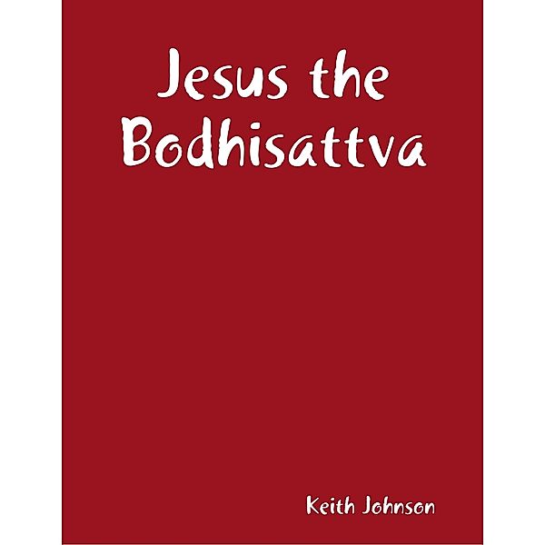 Johnson, K: Jesus the Bodhisattva, Keith Johnson