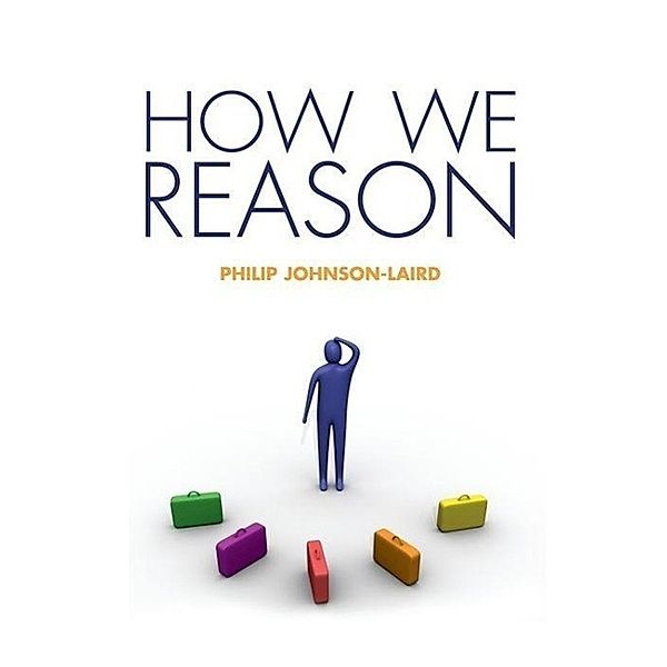 Johnson-Laird, P: How We Reason, Philip Johnson-Laird