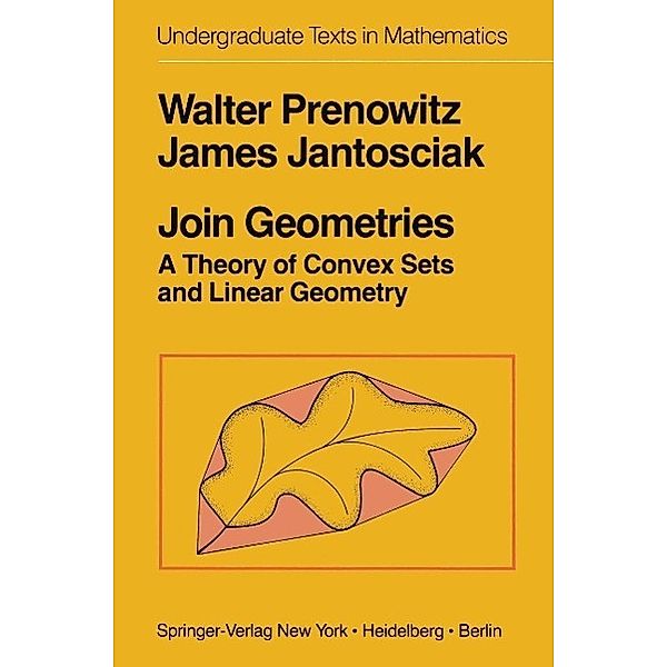 Join Geometries / Undergraduate Texts in Mathematics, W. Prenowitz, J. Jantosciak