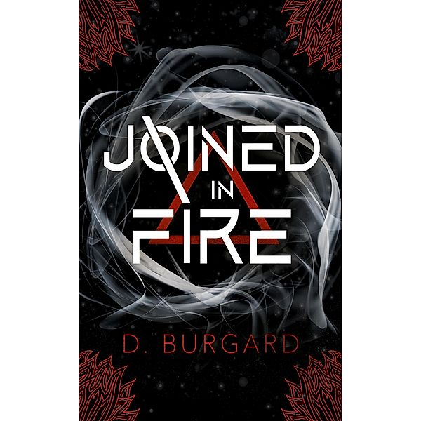 Joined In Fire (The Altered Elite Series, #2) / The Altered Elite Series, D. Burgard