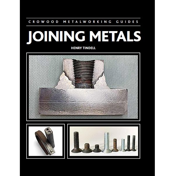 Joining Metals / Crowood Metalworking Guides, Henry Tindell