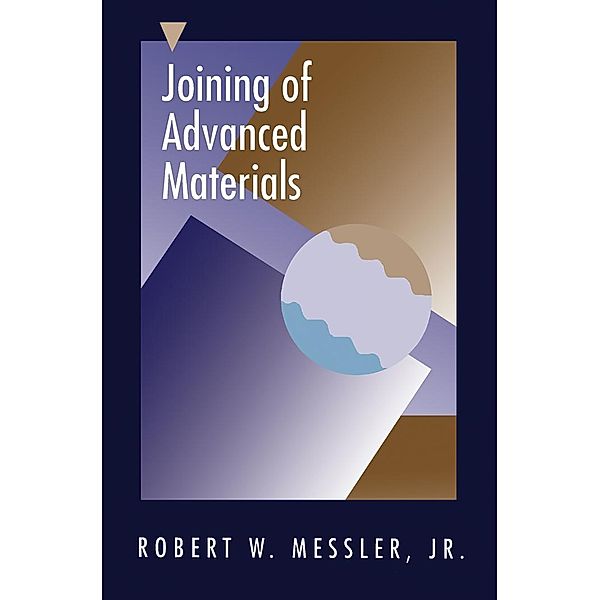 Joining of Advanced Materials, Messler, Warren Savage