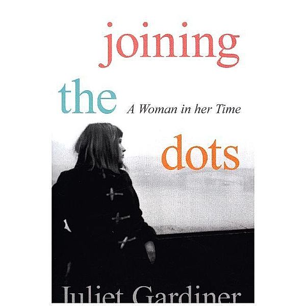 Joining The Dots, Juliet Gardiner