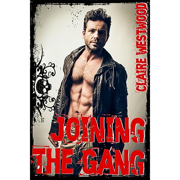 Joining the Gang: A MMF Motorcycle Club erotic tale (The Cardinal Gang, #1) / The Cardinal Gang, Claire Westwood