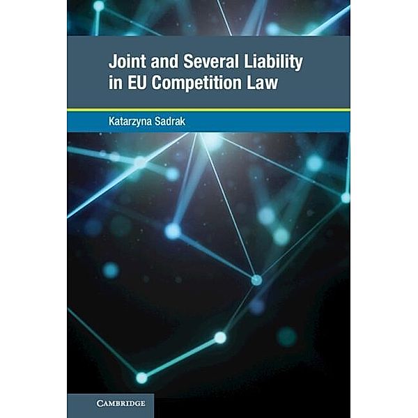 Joint and Several Liability in EU Competition Law / Global Competition Law and Economics Policy, Katarzyna Sadrak
