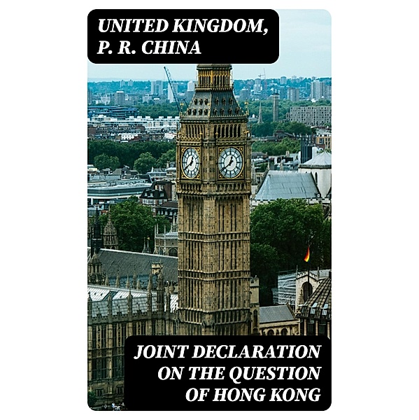 Joint Declaration on the Question of Hong Kong, United Kingdom, P. R. China
