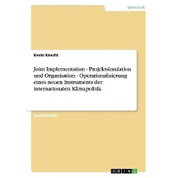 Joint Implementation - Projektsimulation und Organisation - Operationalisierung eines neuen Instruments der internationa, Kevin Knecht