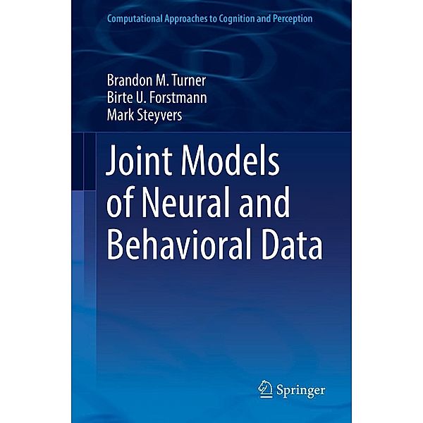 Joint Models of Neural and Behavioral Data / Computational Approaches to Cognition and Perception, Brandon M. Turner, Birte U. Forstmann, Mark Steyvers