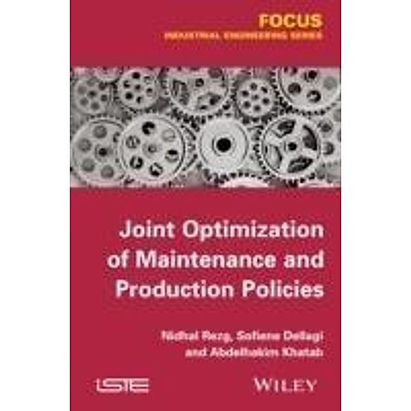 Joint Optimization of Maintenance and Production Policies, Nidhal Rezg, Sofien Dellagi, Abdelhakim Khatad