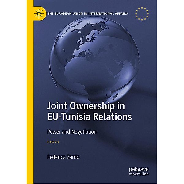 Joint Ownership in EU-Tunisia Relations / The European Union in International Affairs, Federica Zardo