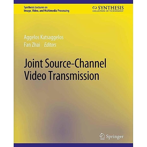 Joint Source-Channel Video Transmission / Synthesis Lectures on Image, Video, and Multimedia Processing, Fan Zhai, Aggelos Katsaggelos