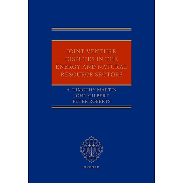 Joint Venture Disputes in the Energy and Natural Resource Sectors, A. Timothy Martin, John Gilbert, Peter Roberts