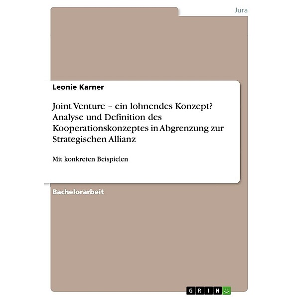 Joint Venture - ein lohnendes Konzept? Analyse und Definition des Kooperationskonzeptes in Abgrenzung zur Strategischen, Leonie Karner