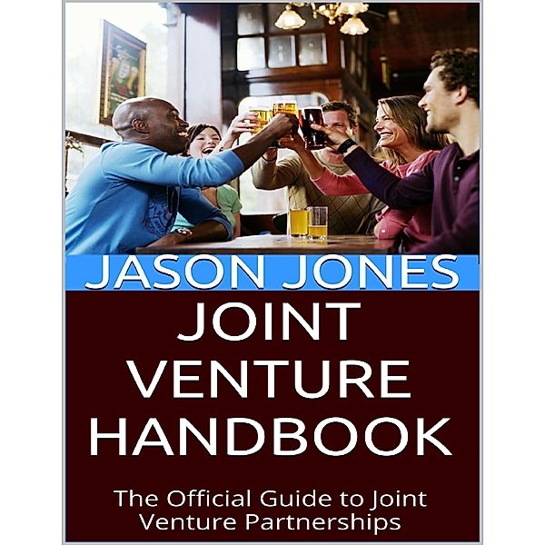 Joint Venture Handbook: The Official Guide to Joint Venture Partnerships, Jason Jones