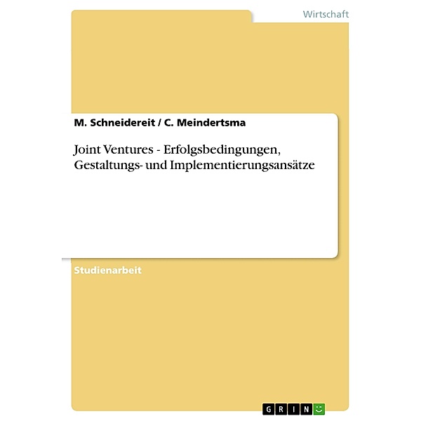 Joint Ventures - Erfolgsbedingungen, Gestaltungs- und Implementierungsansätze, M. Schneidereit, C. Meindertsma