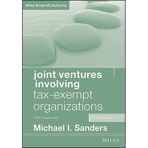 Joint Ventures Involving Tax-Exempt Organizations, Michael I. Sanders