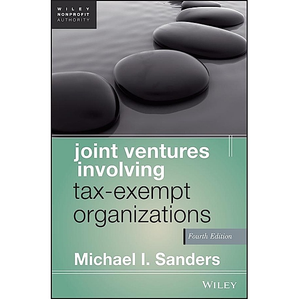 Joint Ventures Involving Tax-Exempt Organizations / Wiley Nonprofit Authority, Michael I. Sanders